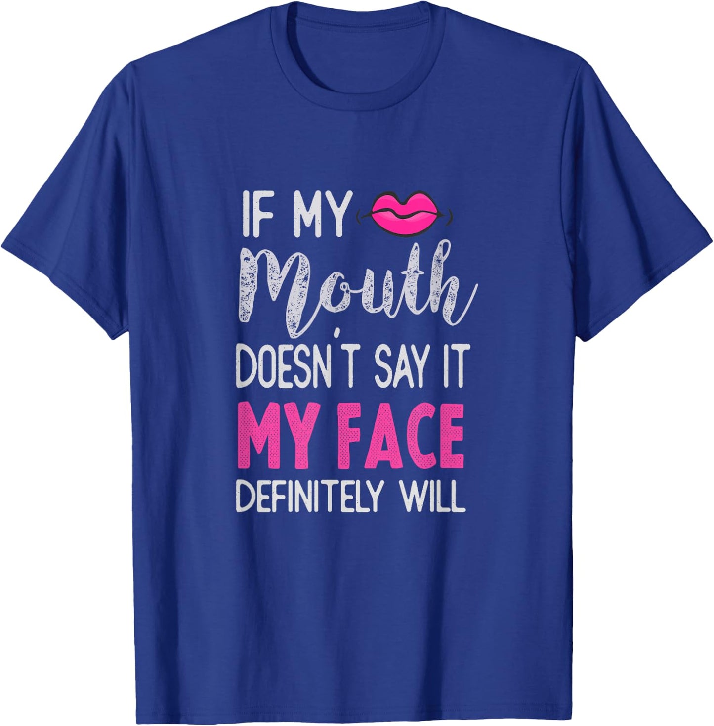 If My Mouth Doesn't Say It My Face Definitely Will T-Shirt - T-Shirt | Royal