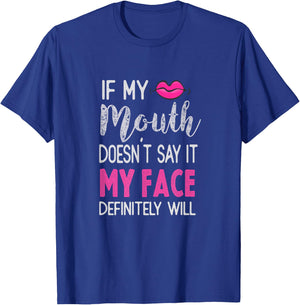 If My Mouth Doesn't Say It My Face Definitely Will T-Shirt - T-Shirt | Royal