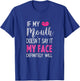 If My Mouth Doesn't Say It My Face Definitely Will T-Shirt - T-Shirt | Royal
