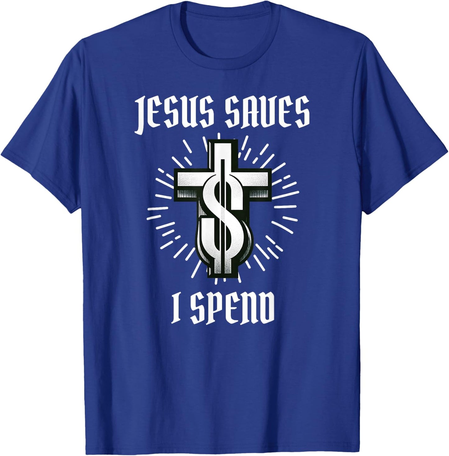 Jesus Saves I Spend Christian Funny Church T-Shirt - T-Shirt | Royal