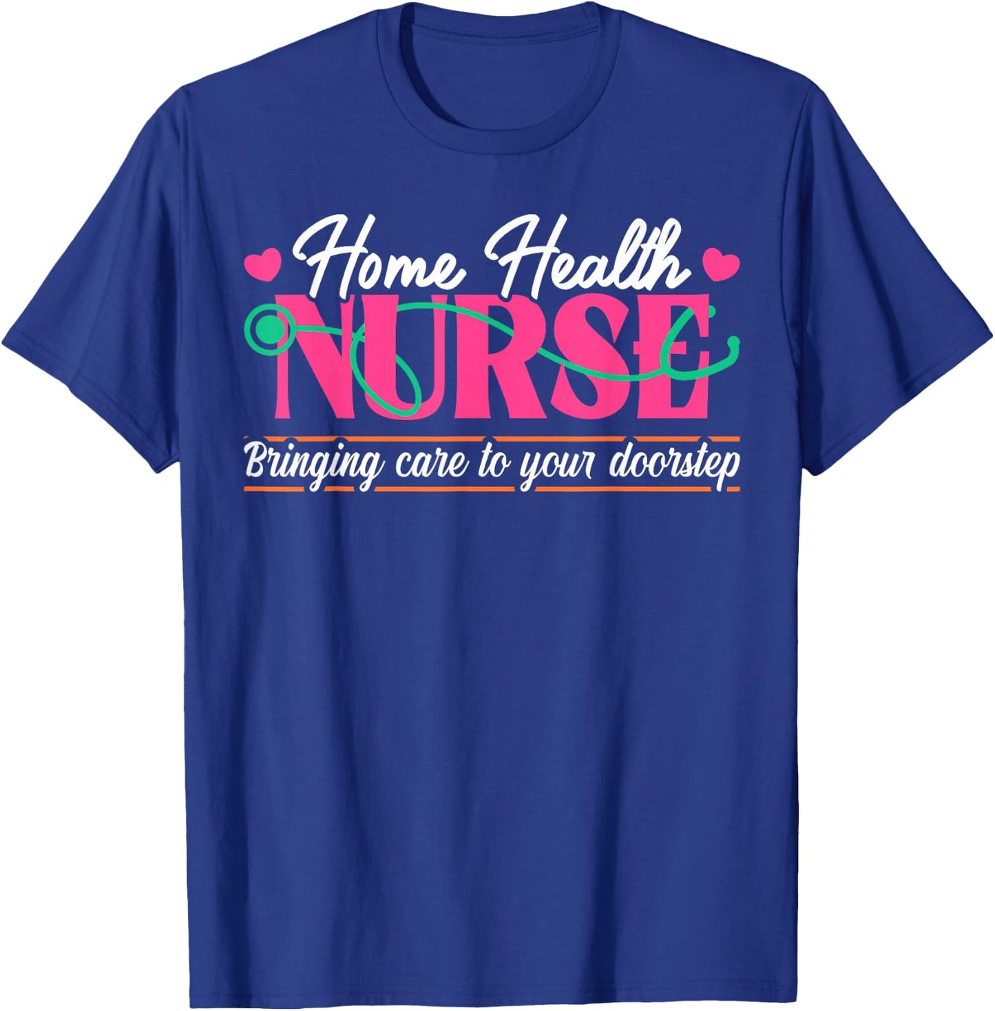 Home Health Nurse Quote Home Care Nursing T-Shirt - T-Shirt | Royal