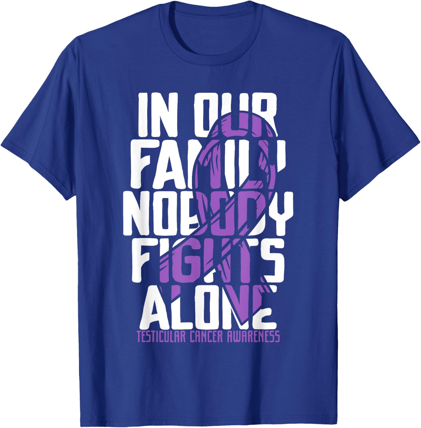 Testicular Cancer Support Family Testicular Cancer Awareness T-Shirt - T-Shirt | Royal