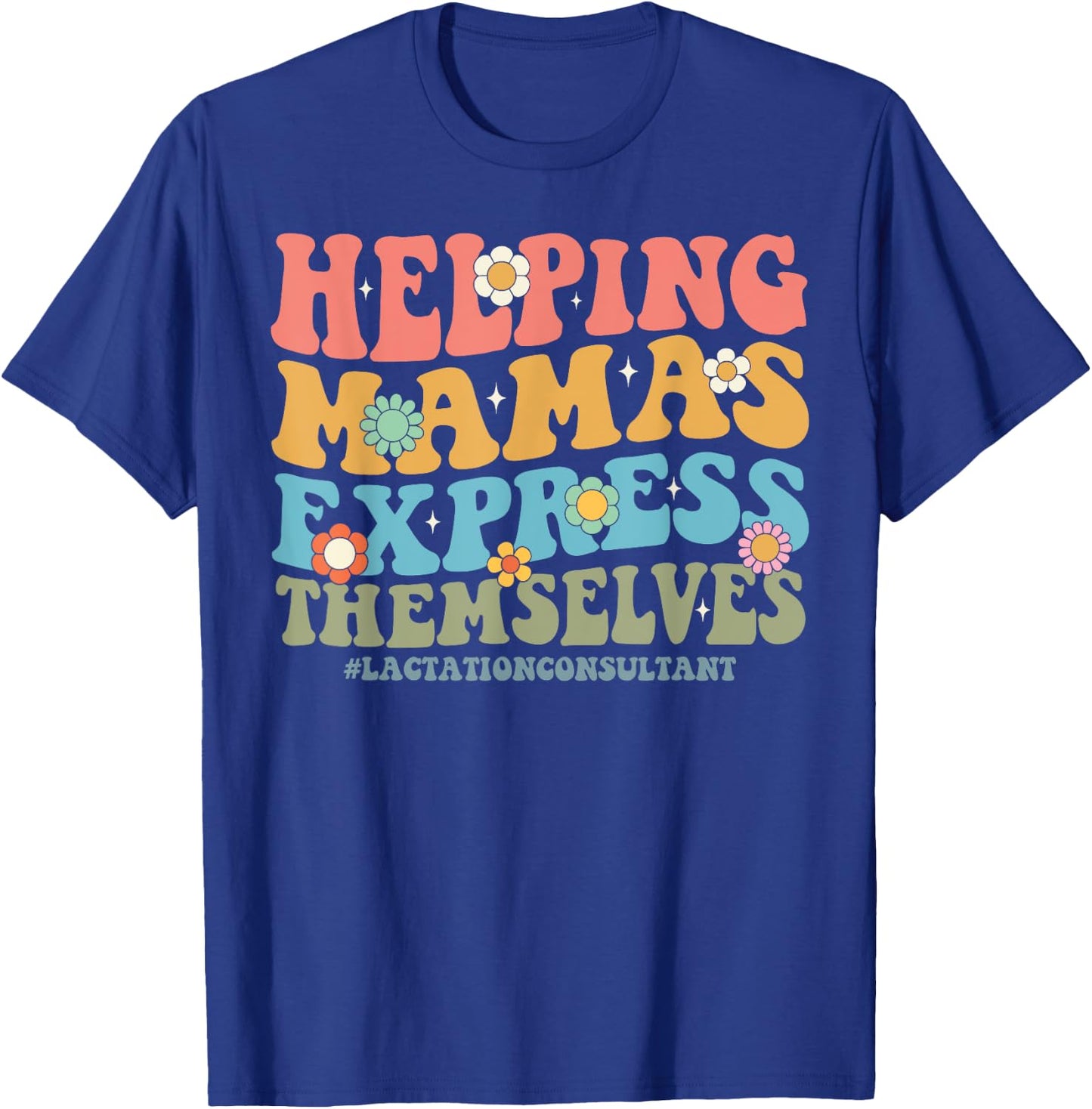 Helping Mamas Express Themselves Lactation Consultant Floral T-Shirt - T-Shirt | Royal