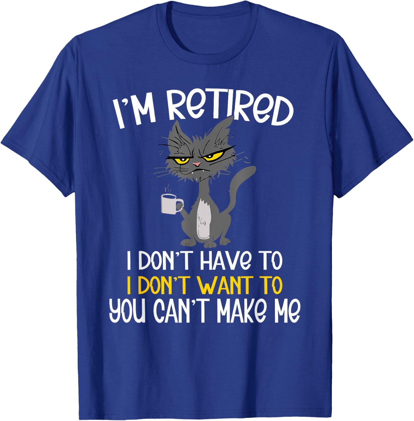 I'm Retired I Don't Have To I Don't Want To Cat T-Shirt - T-Shirt | Royal