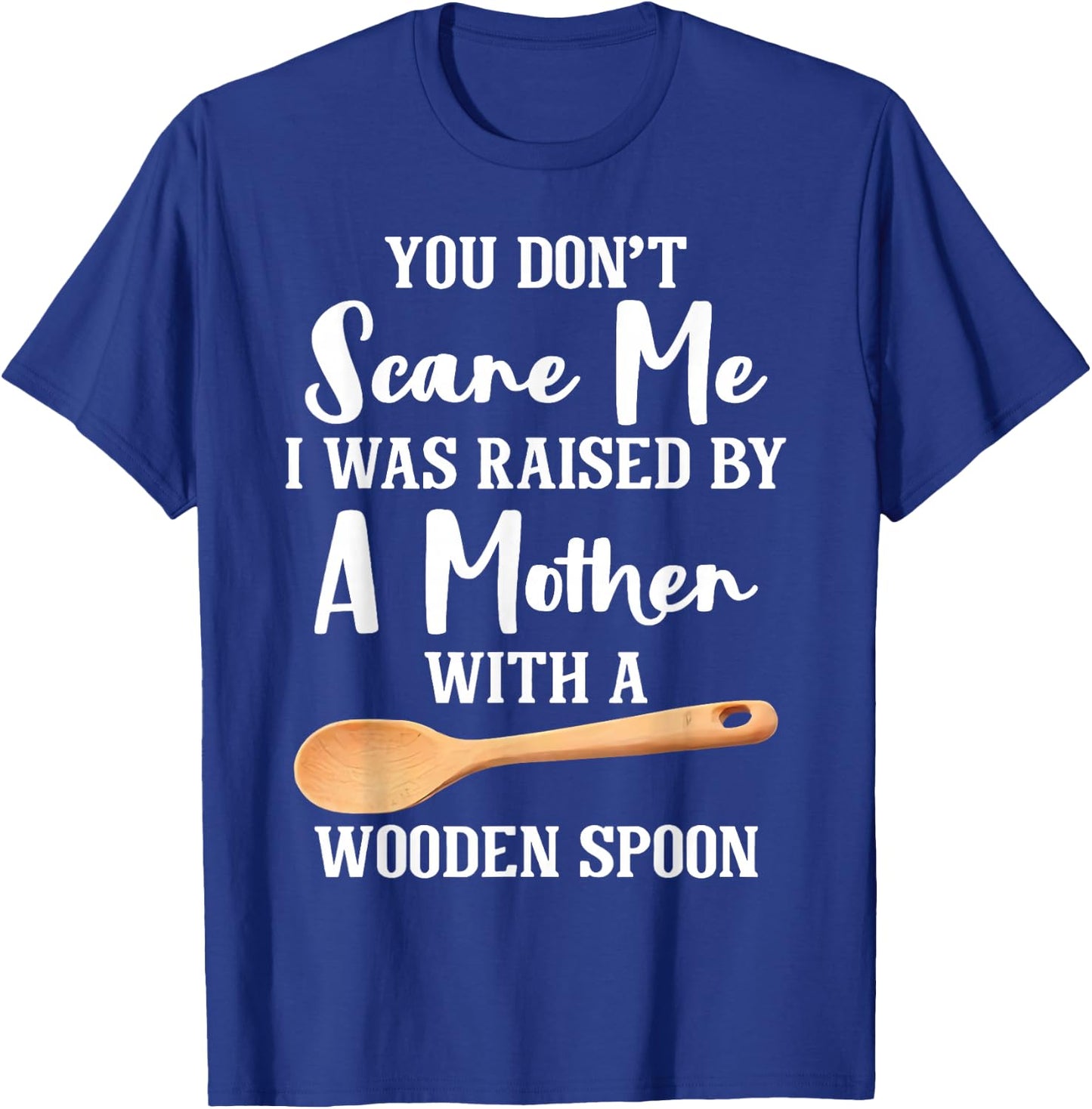I Was Raised By A German Mother With A Wooden Spoon T-Shirt - T-Shirt | Royal