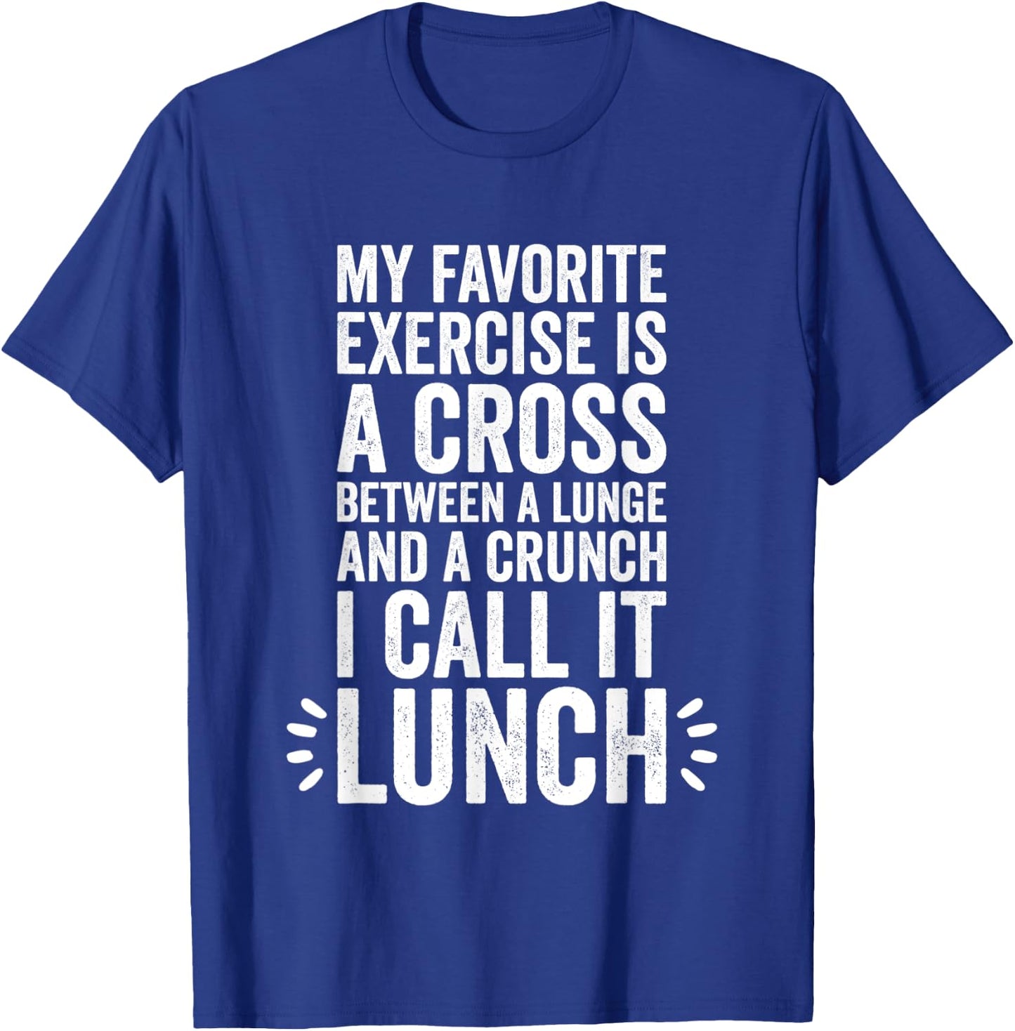 My Favorite Exercise Is A Cross Between A Lunge And A Crunch T-Shirt - T-Shirt | Royal