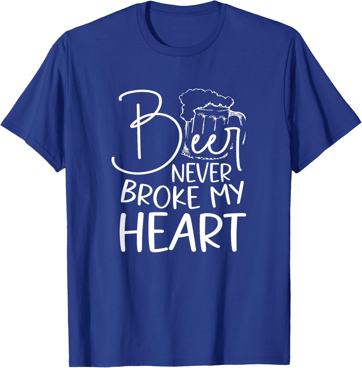 Beer Never Broke My Heart T-Shirt - T-Shirt | Royal