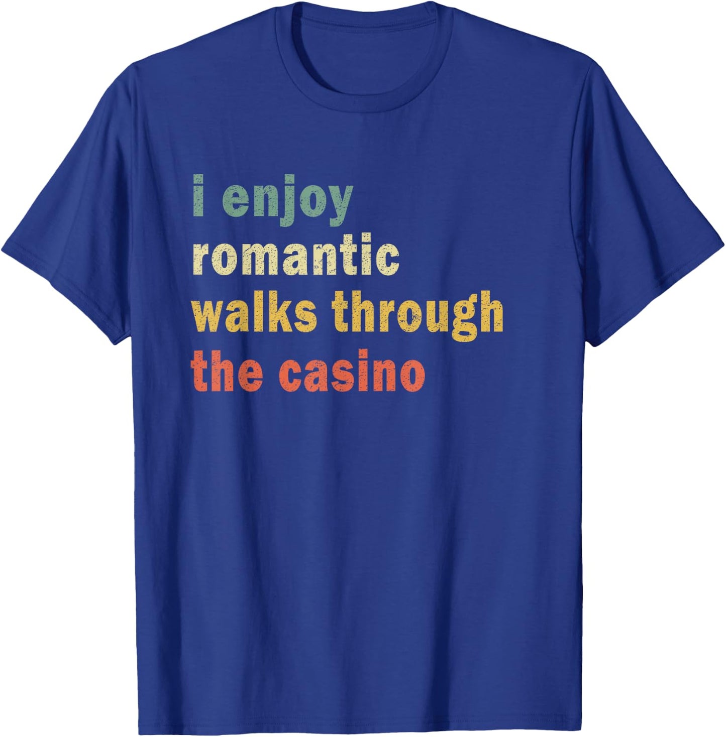 Funny I Enjoy Romantic Walks Through The Casino Cool Gambler T-Shirt - T-Shirt | Royal