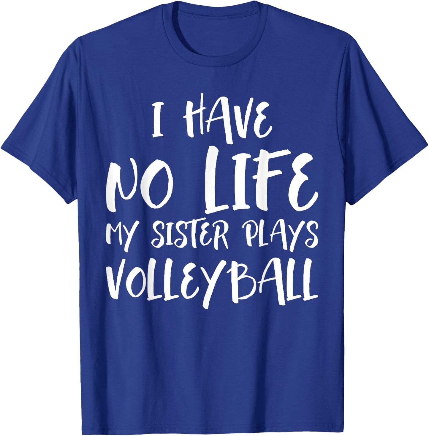 I have No Life My Sister Plays Volleyball Funny T-Shirt - T-Shirt | Royal