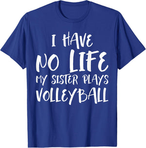 I have No Life My Sister Plays Volleyball Funny T-Shirt - T-Shirt | Royal