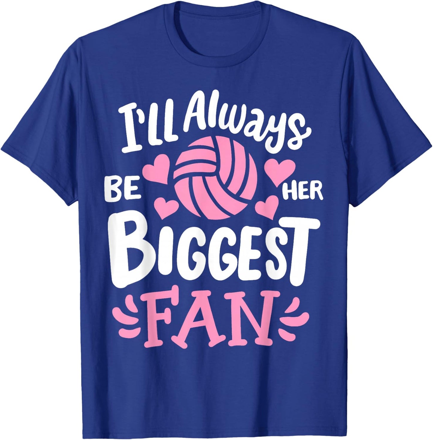 Volleyball I'll Always Be Her Biggest Fan T-Shirt - T-Shirt | Royal