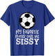 Soccer My Favorite Player Calls Me Sissy Trendy Summer T-Shirt - T-Shirt | Royal