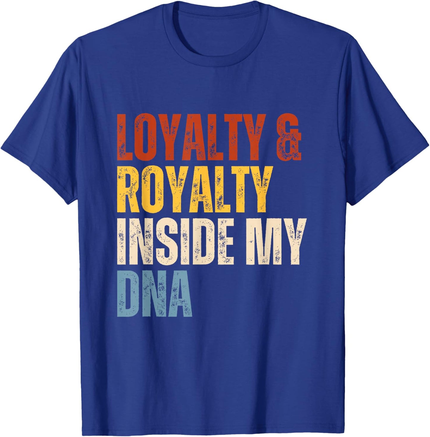 Loyalty and Royalty Inside My DNA T-Shirt - T-Shirt | Royal