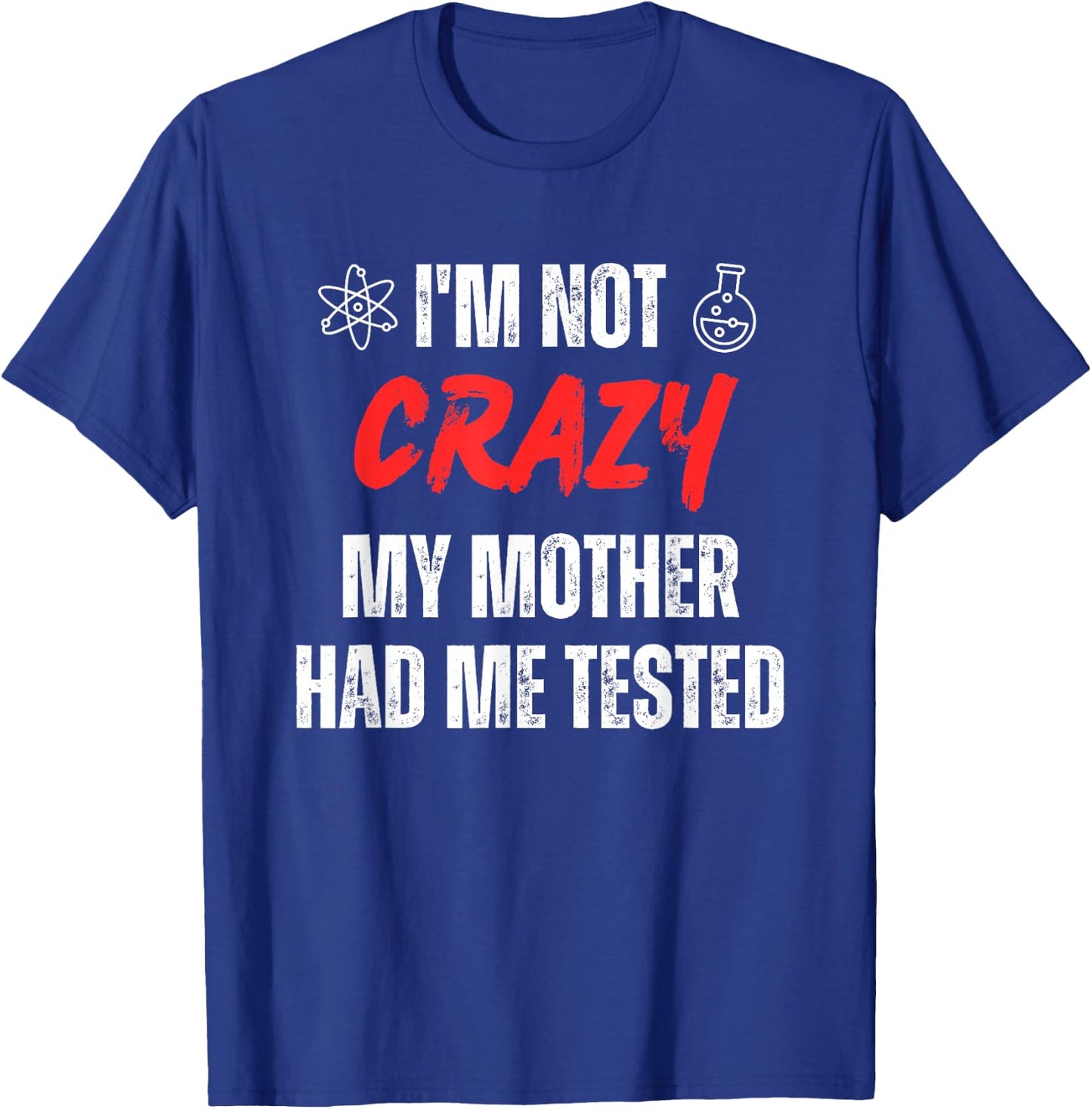 I'm Not Crazy My Mother Had Me Tested Retro Sarcastic Funny T-Shirt - T-Shirt | Royal