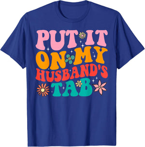 Put It On My Husband's Tab T-Shirt - T-Shirt | Royal