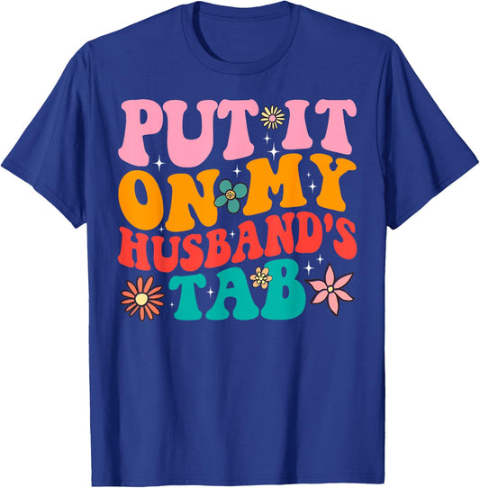 Put It On My Husband's Tab T-Shirt - T-Shirt | Royal