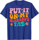 Put It On My Husband's Tab T-Shirt - T-Shirt | Royal