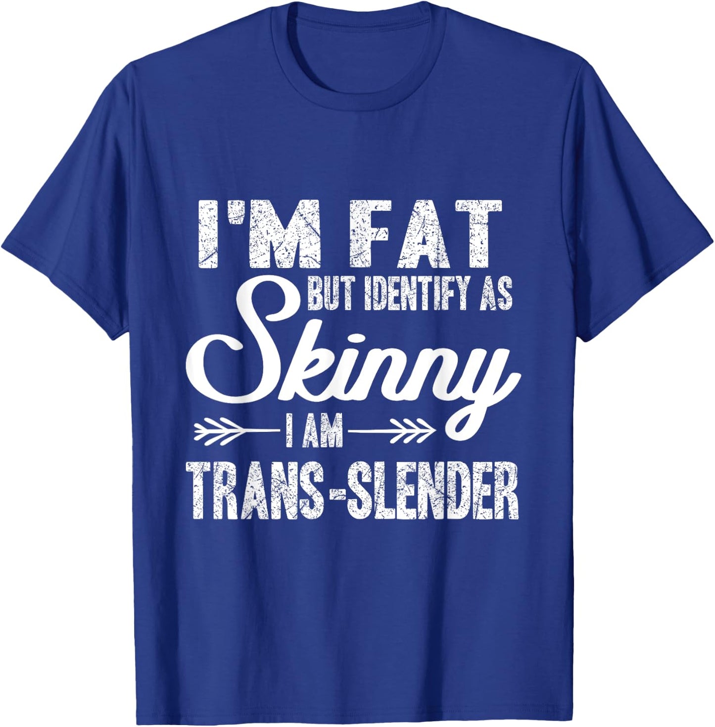 I am fat, identify me thin, trans-slim T-Shirt - T-Shirt | Royal