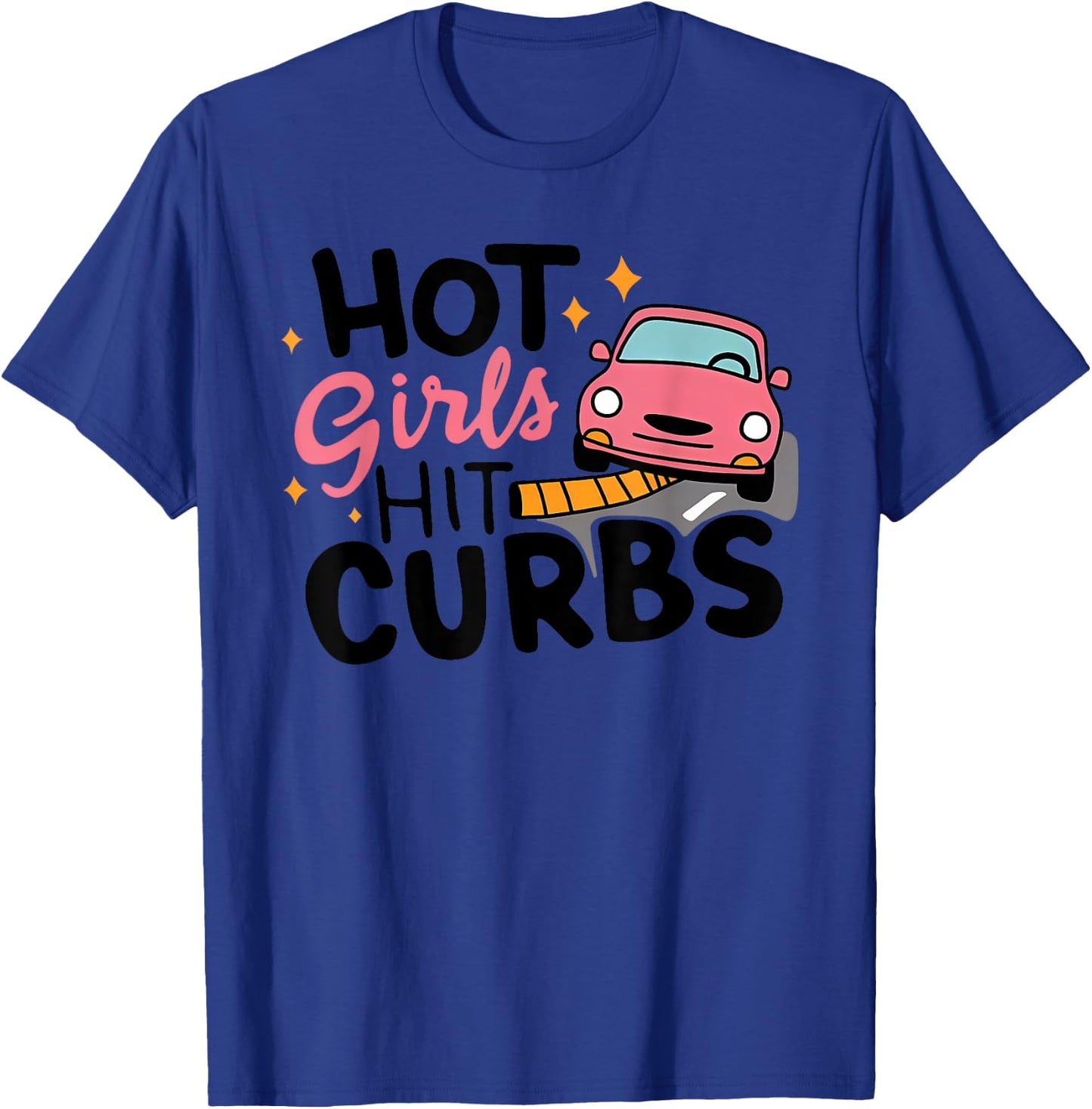 HOT Girls HIT CURBS Funny design T-Shirt - T-Shirt | Royal