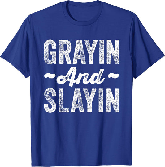 Grayin And Slayin Funny Graying Slaying Gym Men Women T-Shirt - T-Shirt | Royal
