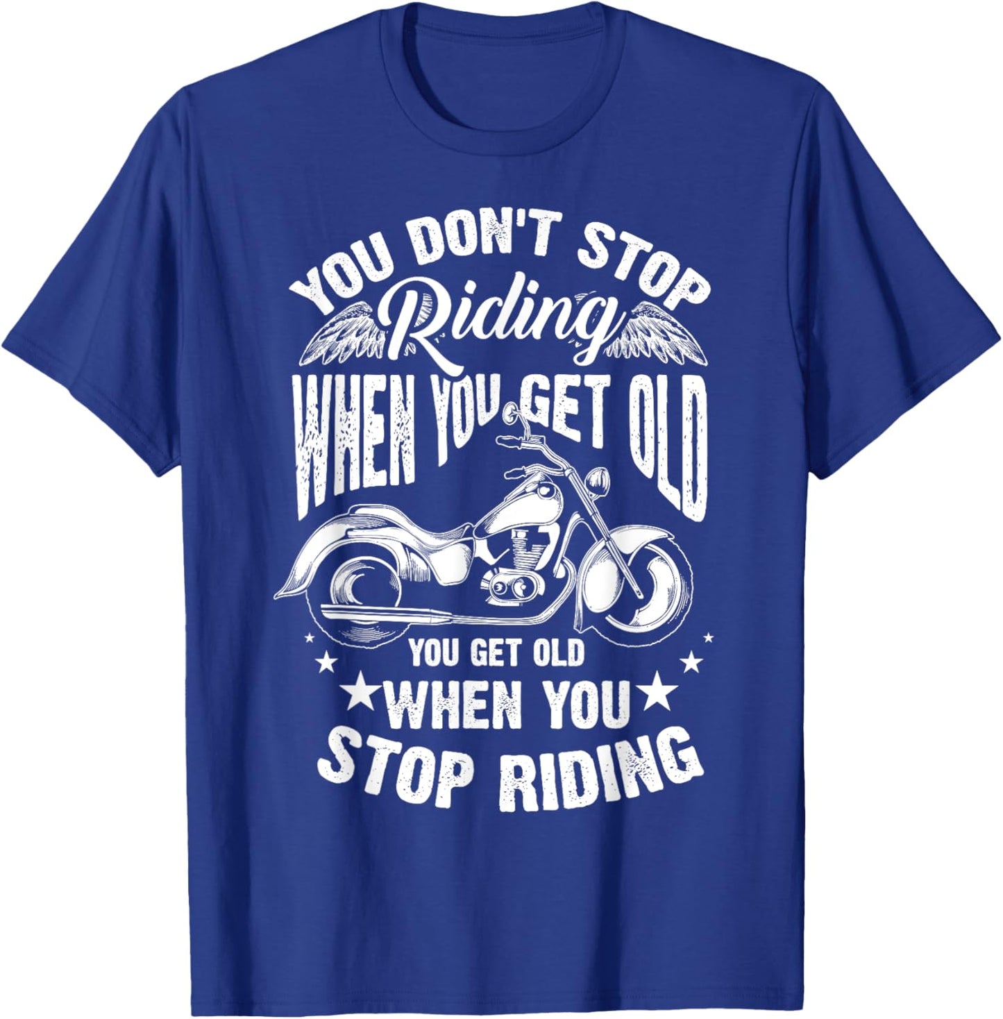 Cute You Don't Stop Riding When You Get Old Shirt Motor Gift T-Shirt - T-Shirt | Royal