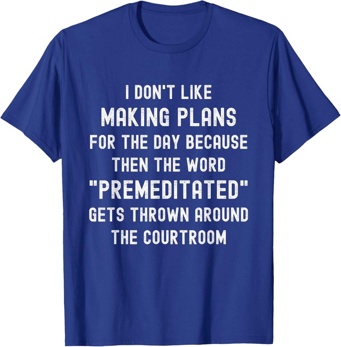 Funny I Don't Like Making Plans For The Day Funny Saying T-Shirt - T-Shirt | Royal