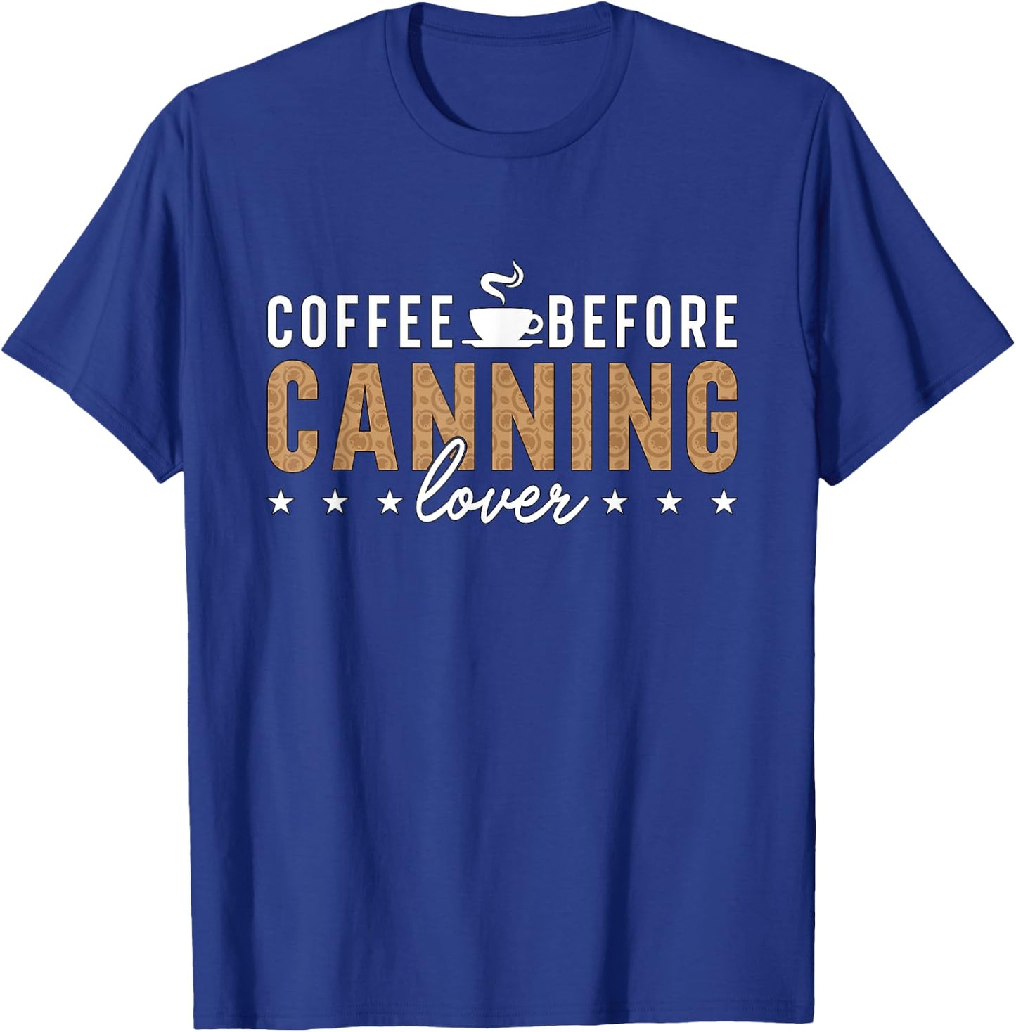 Coffee Before Canning Mason Jar Coffee Lover Canning Lover T-Shirt - T-Shirt | Royal