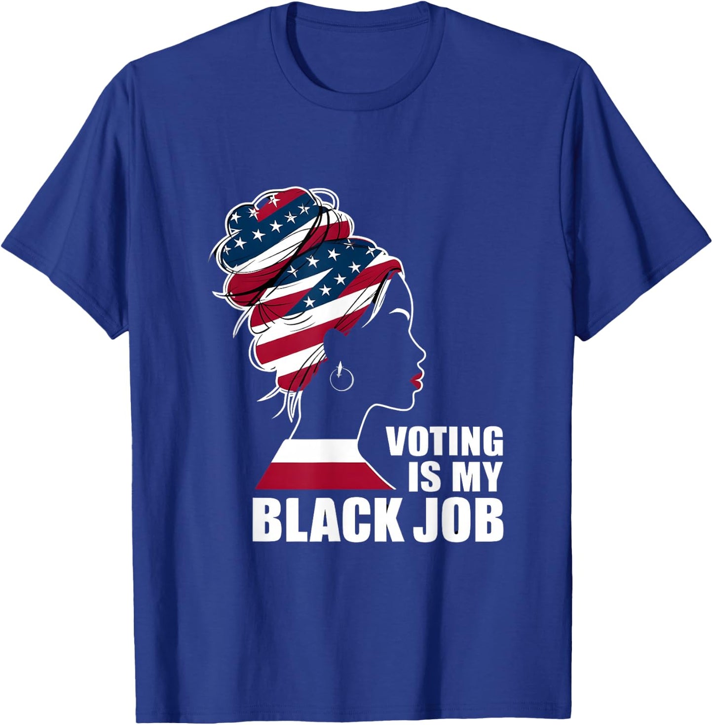 Voting Is My Black Job American Flag - Funny Vote Political T-Shirt - T-Shirt | Royal