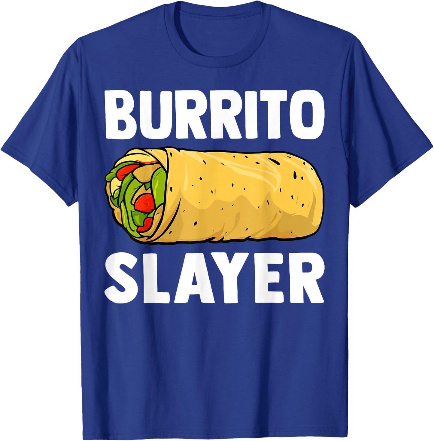 Burrito Slayer - Funny Mexican Food Burrito Lover Gifts T-Shirt - T-Shirt | Royal
