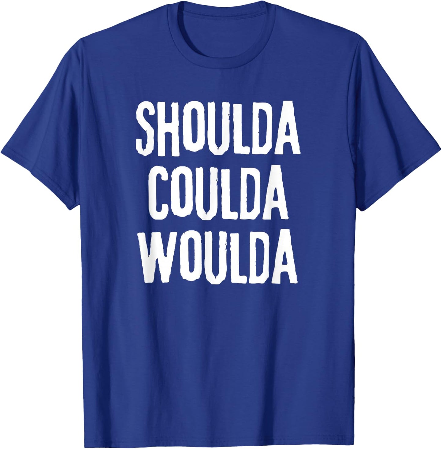 "Shoulda, Woulda, Coulda", Regret Disappointment T-Shirt - T-Shirt | Royal