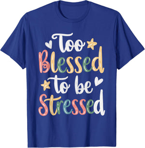 Too Blessed To Be Stressed T-Shirt - T-Shirt | Royal