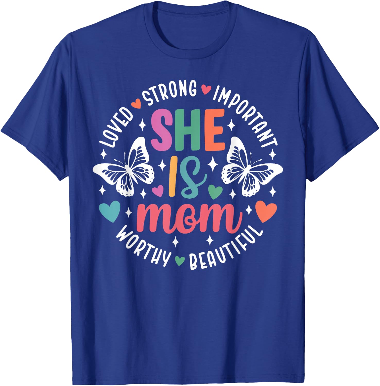 She Is Mom Loved Strong Important Worthy Beautiful T-Shirt - T-Shirt | Royal