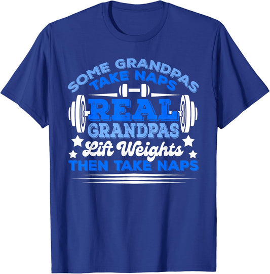 Some Grandpas Take Naps Real Grandpas Lift Weights T-Shirt - T-Shirt | Royal