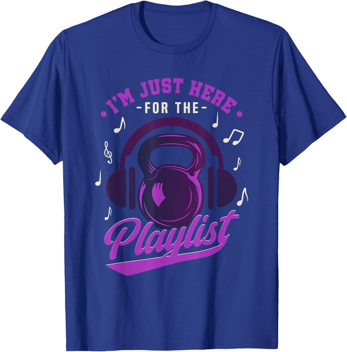 Kettlebell Workout Playlist I'm Just Here For The Playlist T-Shirt - T-Shirt | Royal
