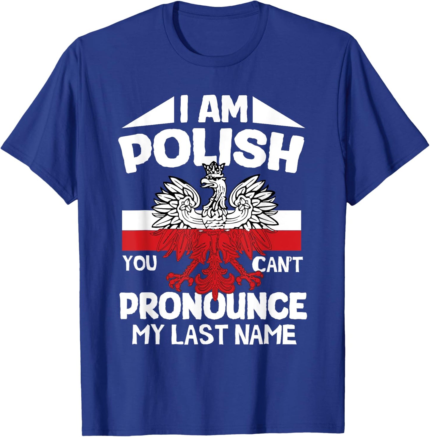 I’m polish you can’t pronounce my last name poland polish T-Shirt - T-Shirt | Royal