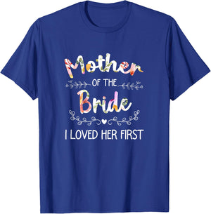 I Loved Her First Bridal Shower Mother Of The Bride T-Shirt - T-Shirt | Royal