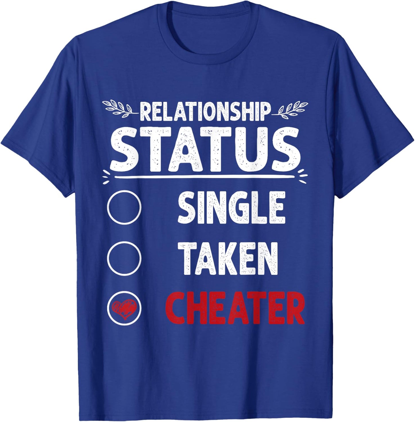 Break up Relationship Single Taken Cheater T-Shirt - T-Shirt | Royal