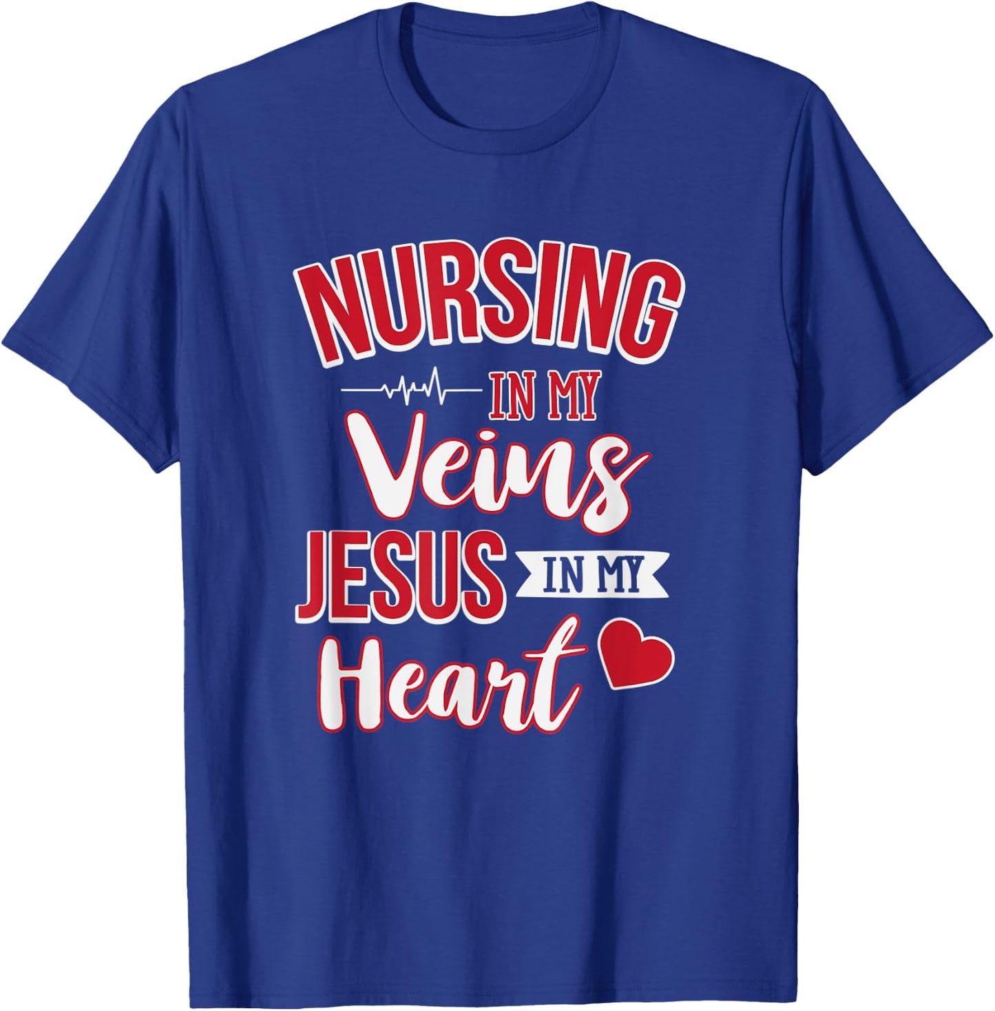 Nursing In My Veins Jesus In My Heart RN T-Shirt - T-Shirt | Royal