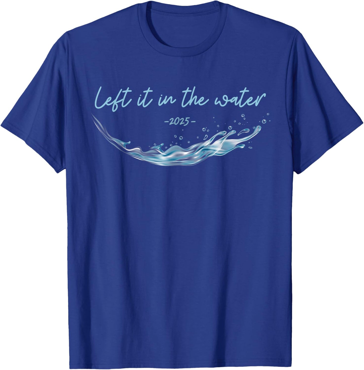 Left it in the Water, Christian Water Baptism-2025 T-Shirt - T-Shirt | Royal