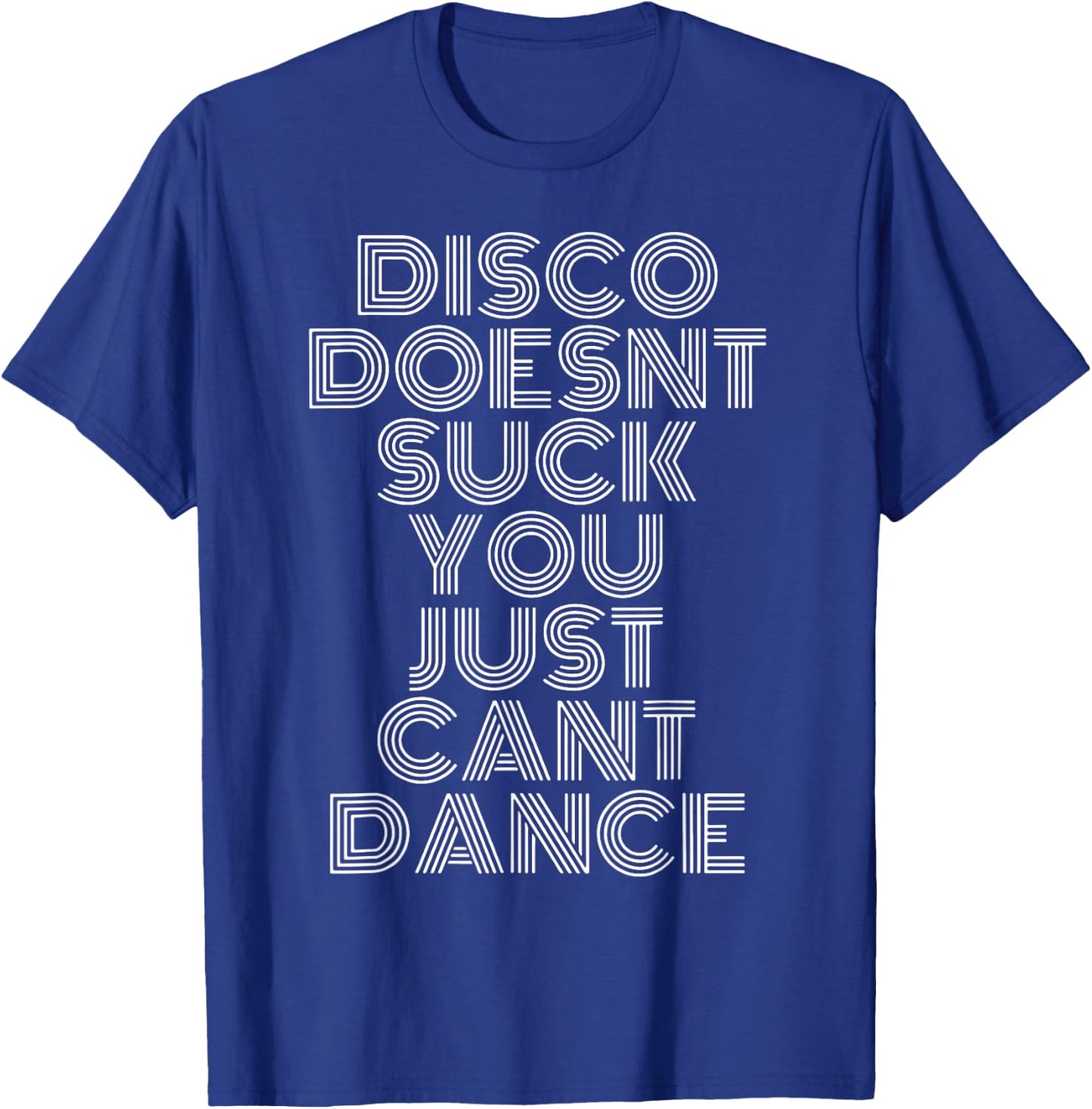 Disco Doesn't Suck You Just Can't Dance T-Shirt - T-Shirt | Royal