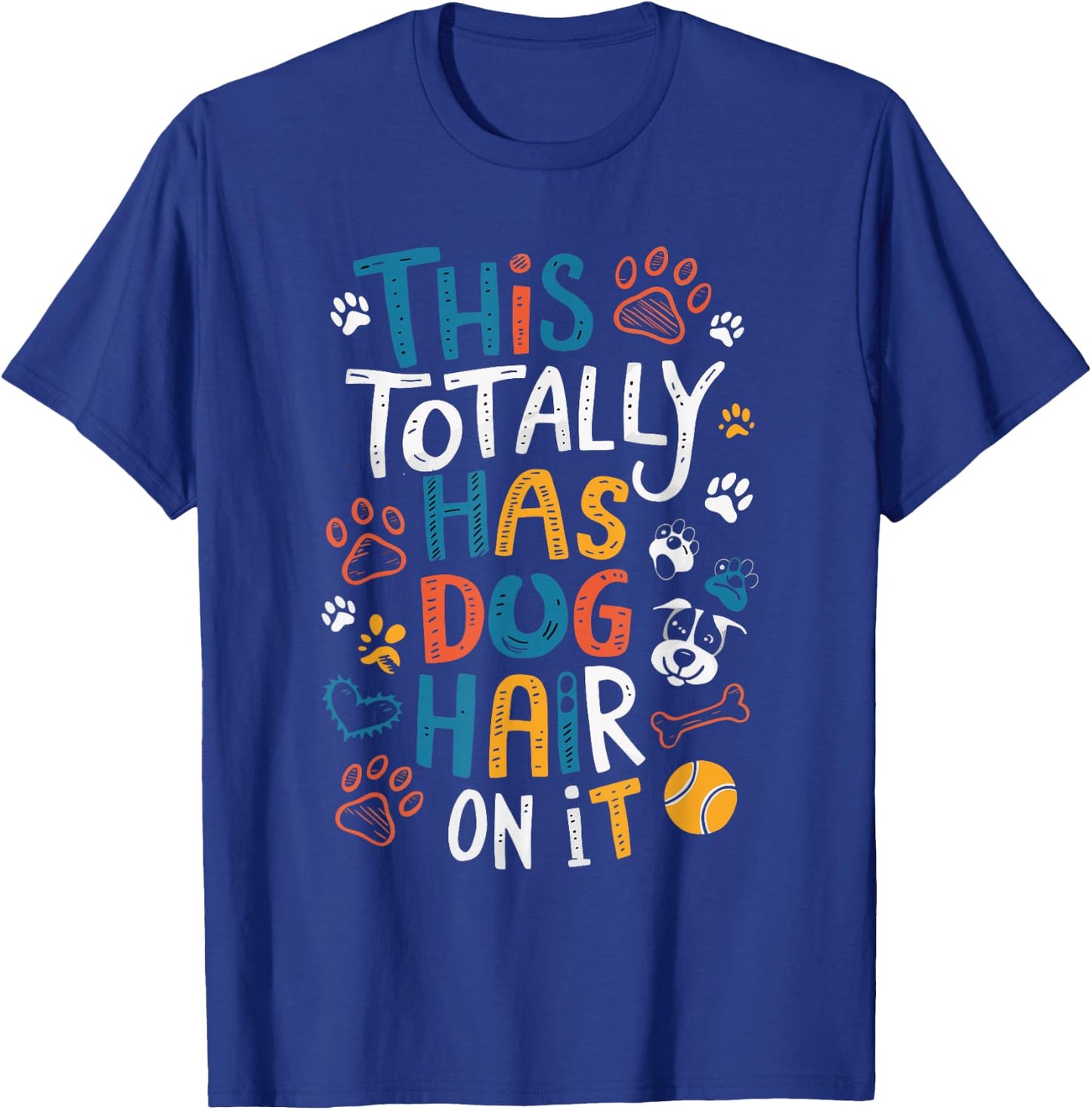 This Totally Has Dog Hair On It Women Girls Kids T-Shirt - T-Shirt | Royal