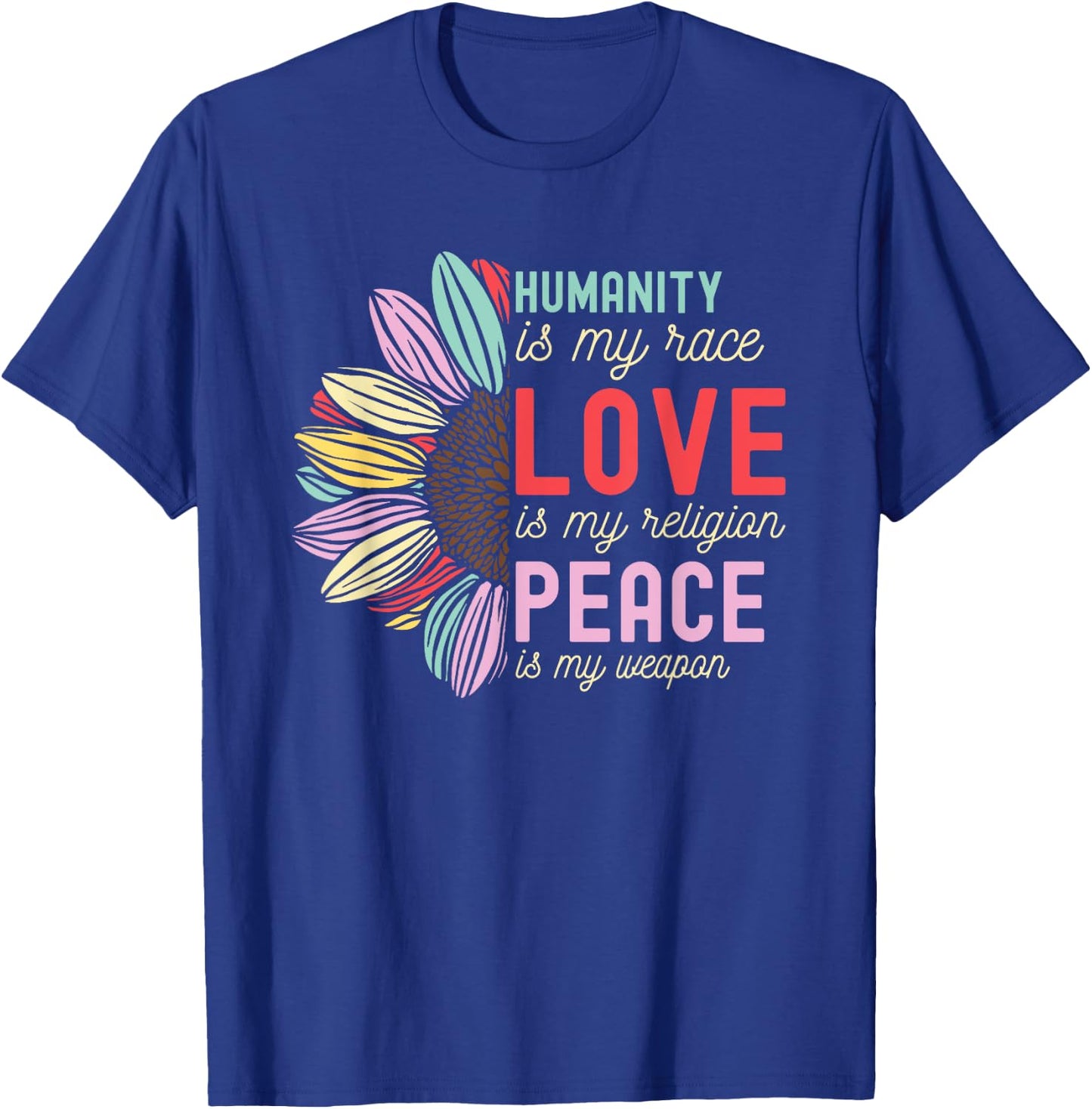 Humanity is my Race Love is my Religion Peace is my Weapon T-Shirt - T-Shirt | Royal