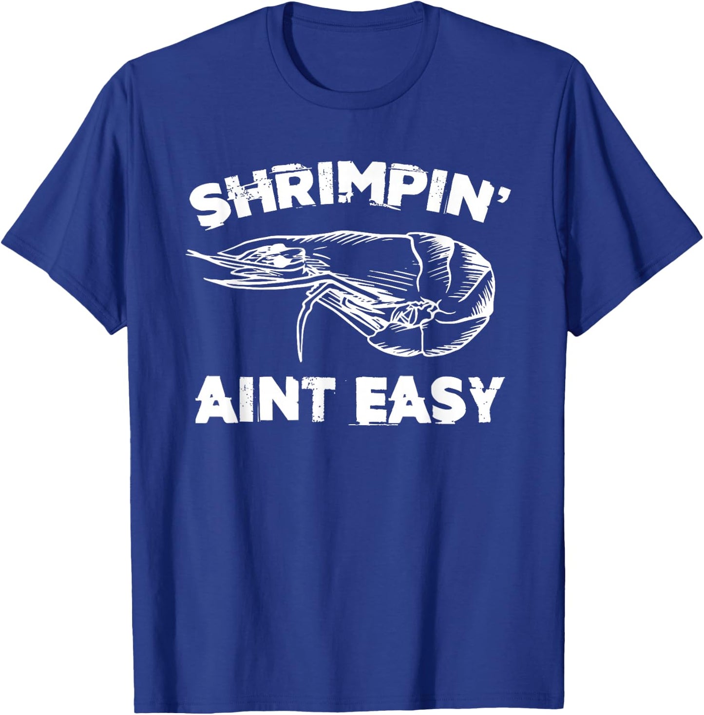Shrimpin' Aint Easy Shrimp Food Fishing Shrimping Seafood T-Shirt - T-Shirt | Royal