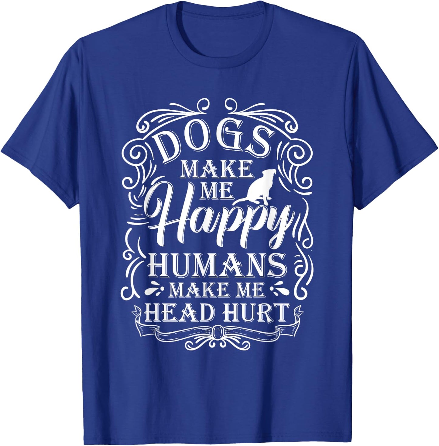 Dogs Make Me Happy Humans Make My Head Hurt Dog Lover T-Shirt - T-Shirt | Royal