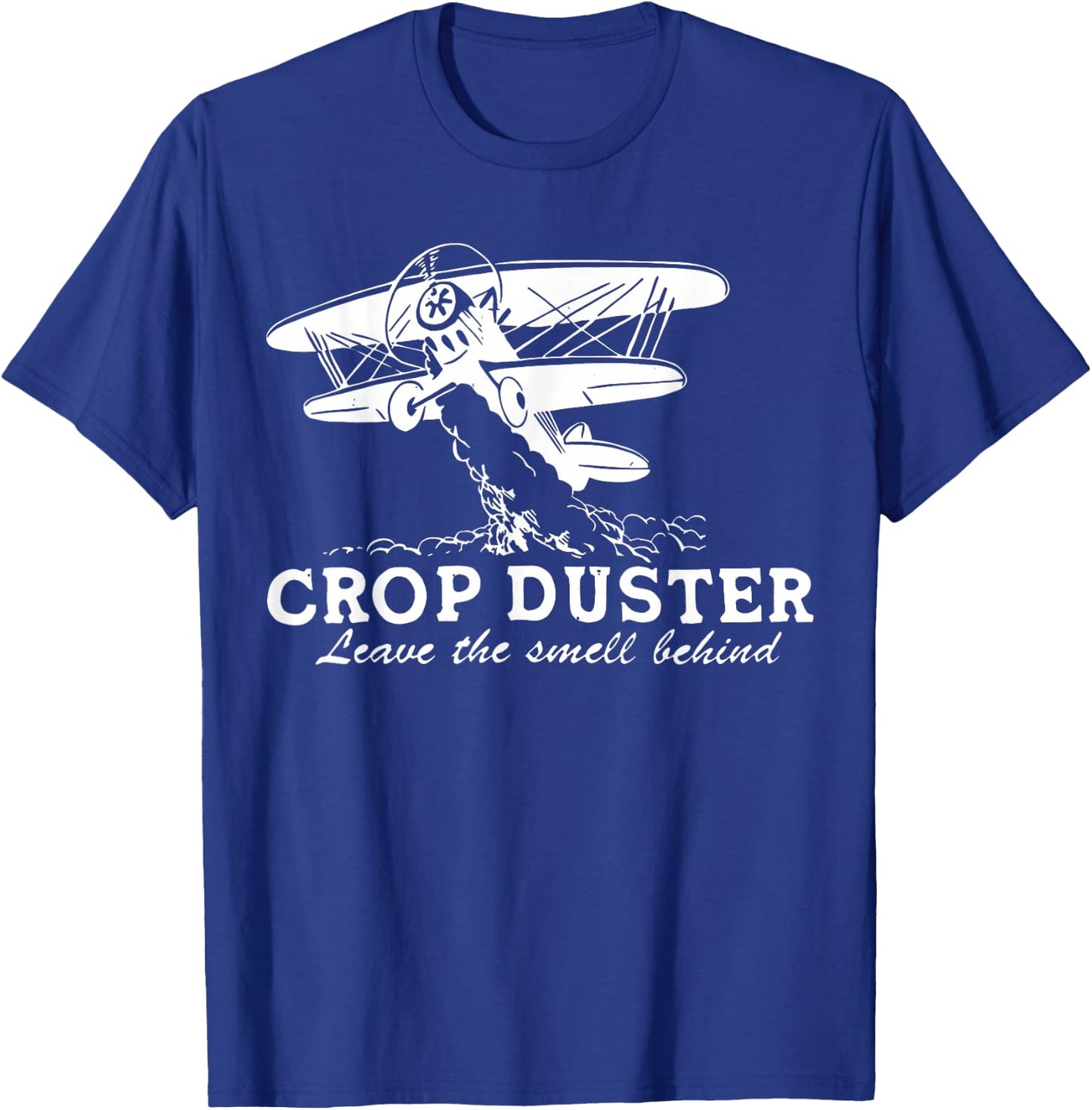 Crop Duster Leave The Smell Behind Plane Aerial Application T-Shirt - T-Shirt | Royal