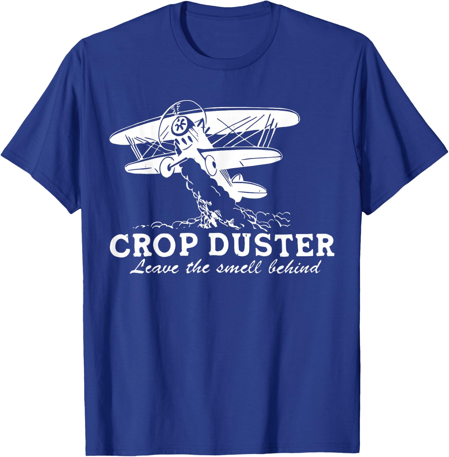 Crop Duster Leave The Smell Behind Plane Aerial Application T-Shirt - T-Shirt | Royal