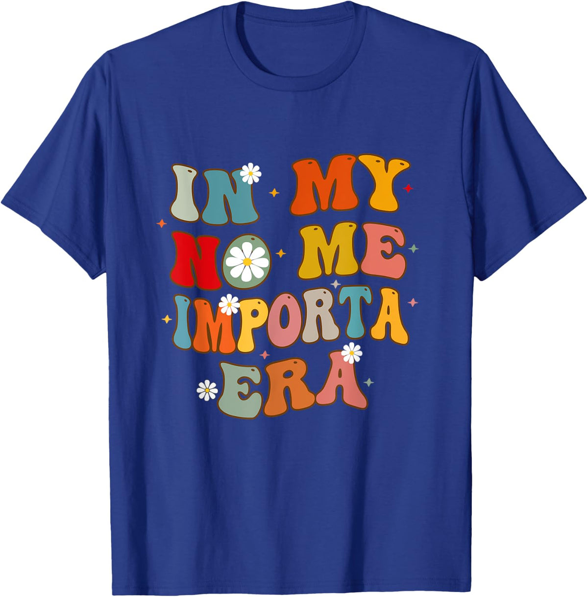 In My No Me Importa Era In My I Don't Care Era in Spanish T-Shirt - T-Shirt | Royal