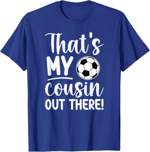 That's My Cousin Soccer Cousin Of A Soccer Player Cousin T-Shirt - T-Shirt | Royal