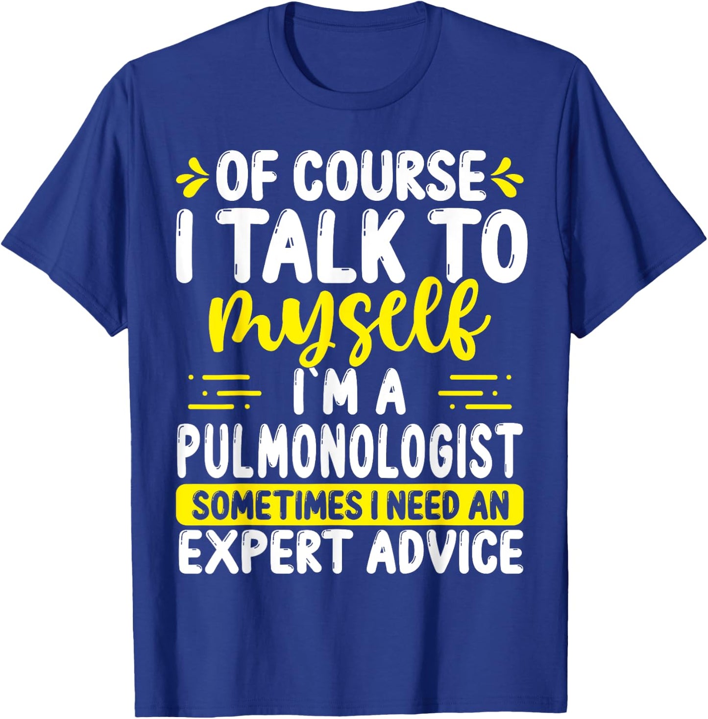 Pulmonologist Appreciation Expert Advice Pulmonary Doctor T-Shirt - T-Shirt | Royal
