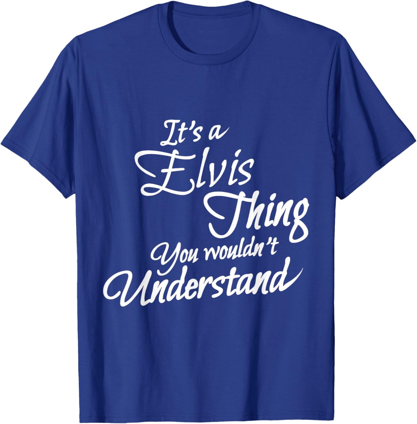 It's A ELVIS Thing, You Wouldn't Understand T-Shirt - T-Shirt | Royal